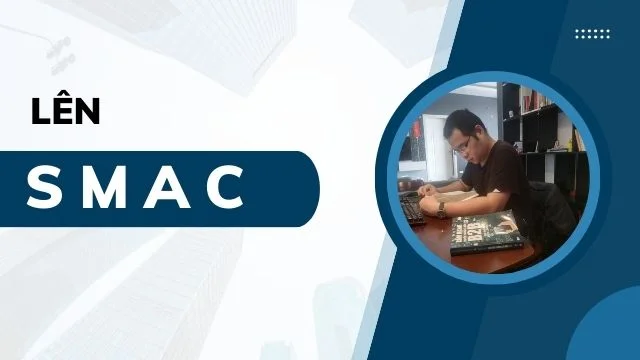 Khóa 1: SMAC. Rút kinh nghiệm lịch sử. Tránh sai lầm hiện tại. Ngày mai tốt đẹp hơn