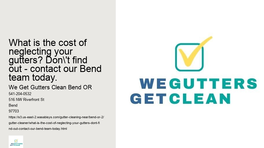 What is the cost of neglecting your gutters? Don't find out - contact our Bend team today.