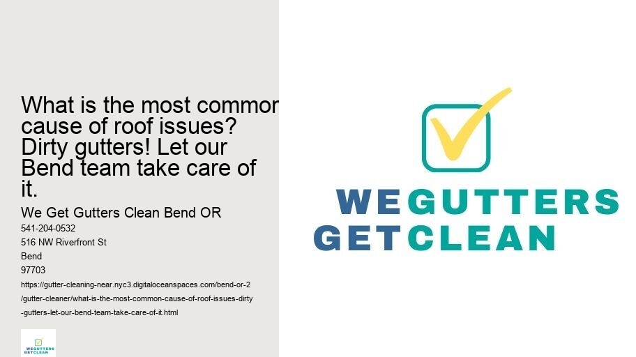 What is the most common cause of roof issues? Dirty gutters! Let our Bend team take care of it.