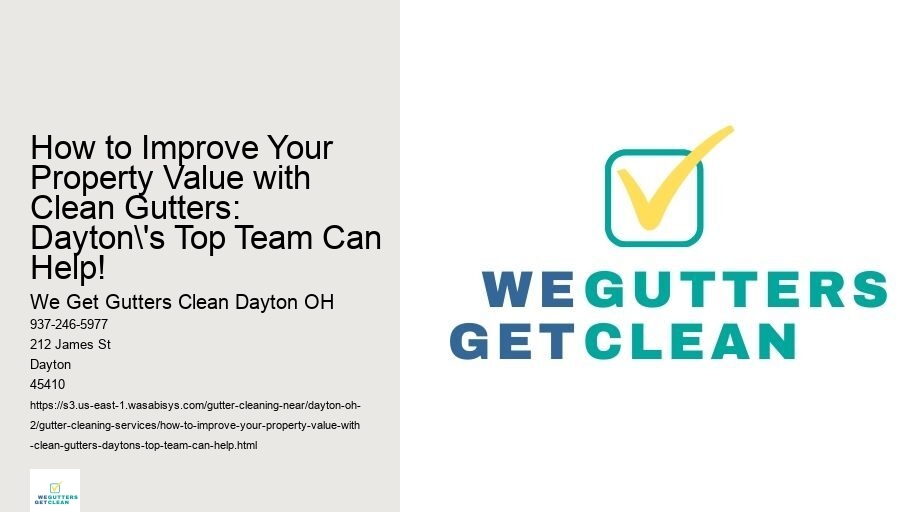 How to Improve Your Property Value with Clean Gutters: Dayton's Top Team Can Help!