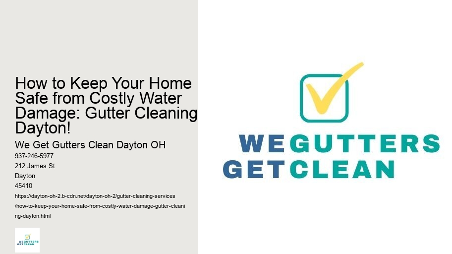 How to Keep Your Home Safe from Costly Water Damage: Gutter Cleaning Dayton!