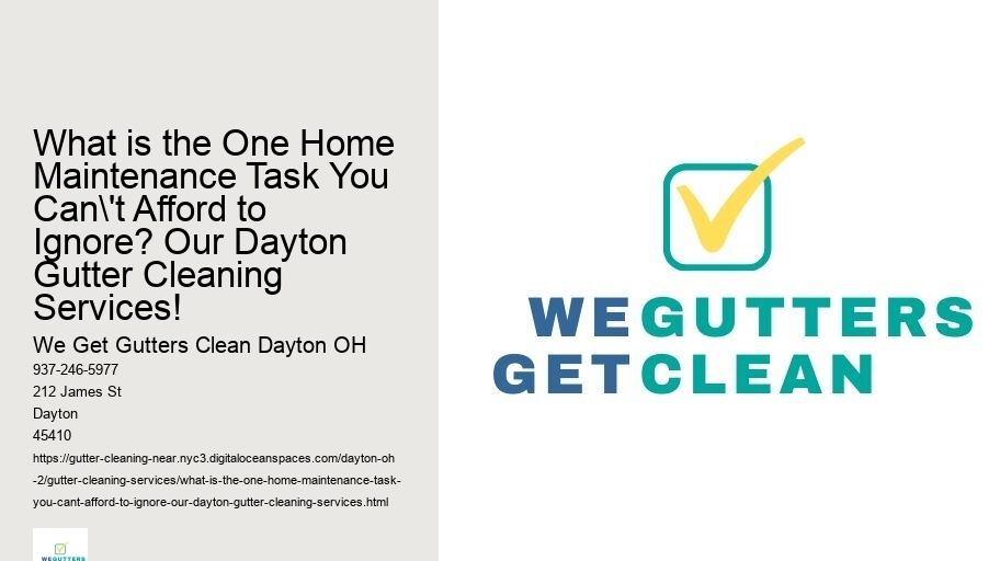 What is the One Home Maintenance Task You Can't Afford to Ignore? Our Dayton Gutter Cleaning Services!