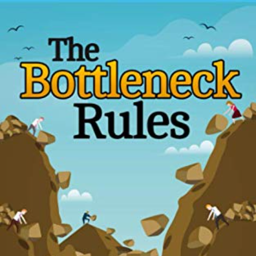 The Bottleneck Rules: How to Get More Done