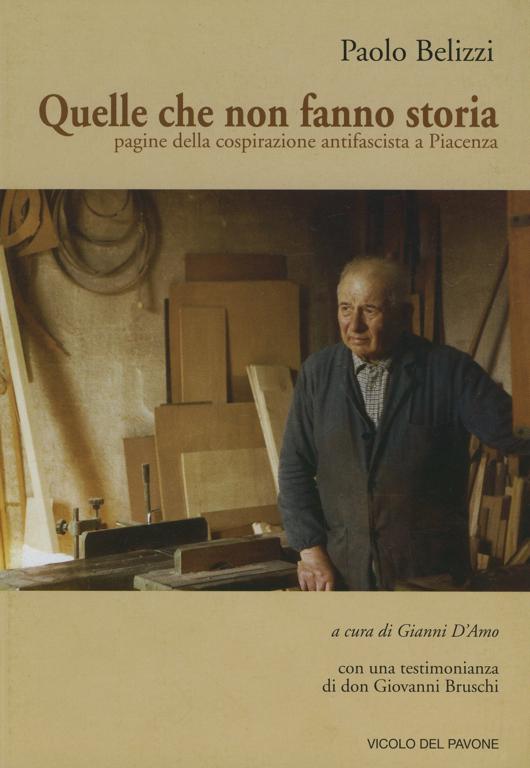Quelle che non fanno storia. Pagine della cospirazione antifascista a Piacenza
