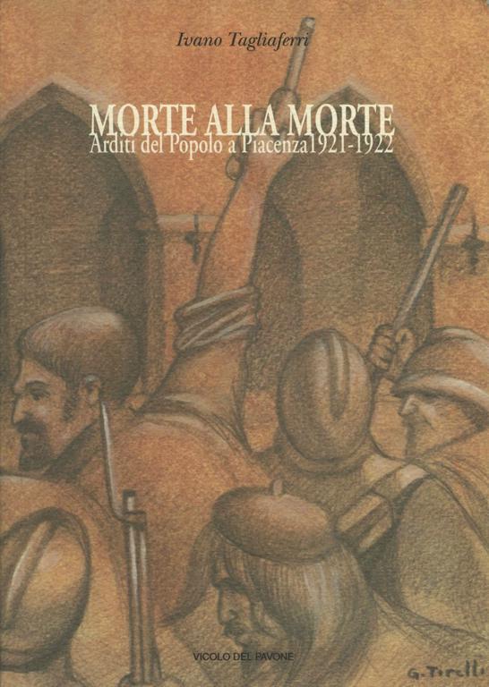 Morte alla morte.   Arditi del Popolo a Piacenza 1921-1922