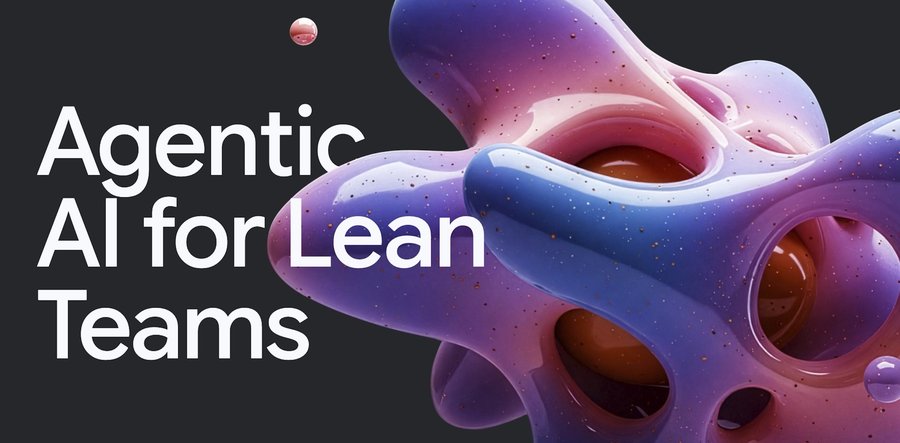 https://storage.googleapis.com/gweb-cloudblog-publish/images/Agentic_AI_for_Lean_Teams_Blob_Header.max-900x900.jpg