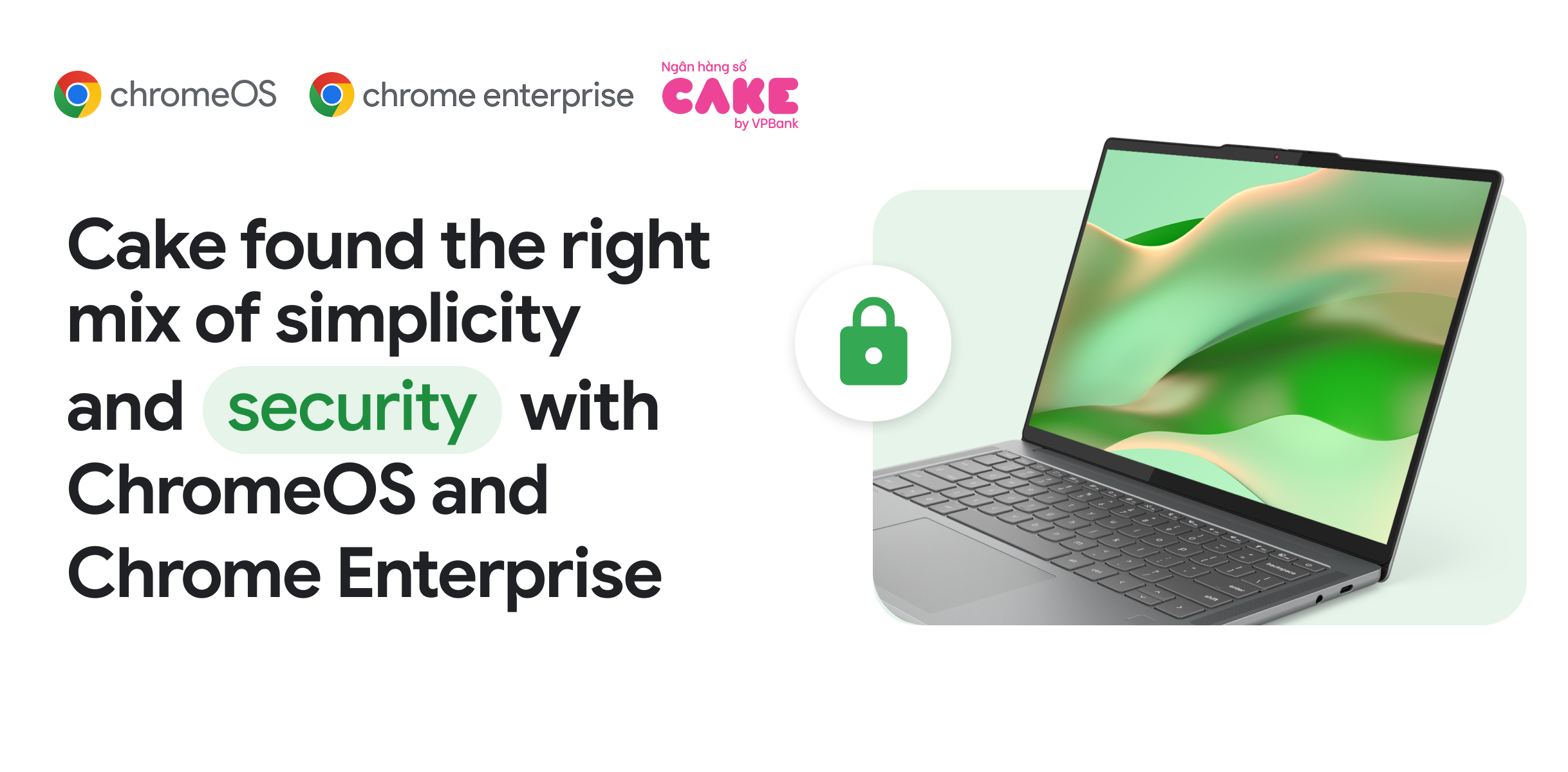 How Cake, Vietnam’s leading digital bank, found the right mix of simplicity and security with ChromeOS and Chrome Enterprise