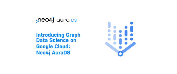 Graph Data Science on Google Cloud: Neo4j AuraDS and Vertex AI