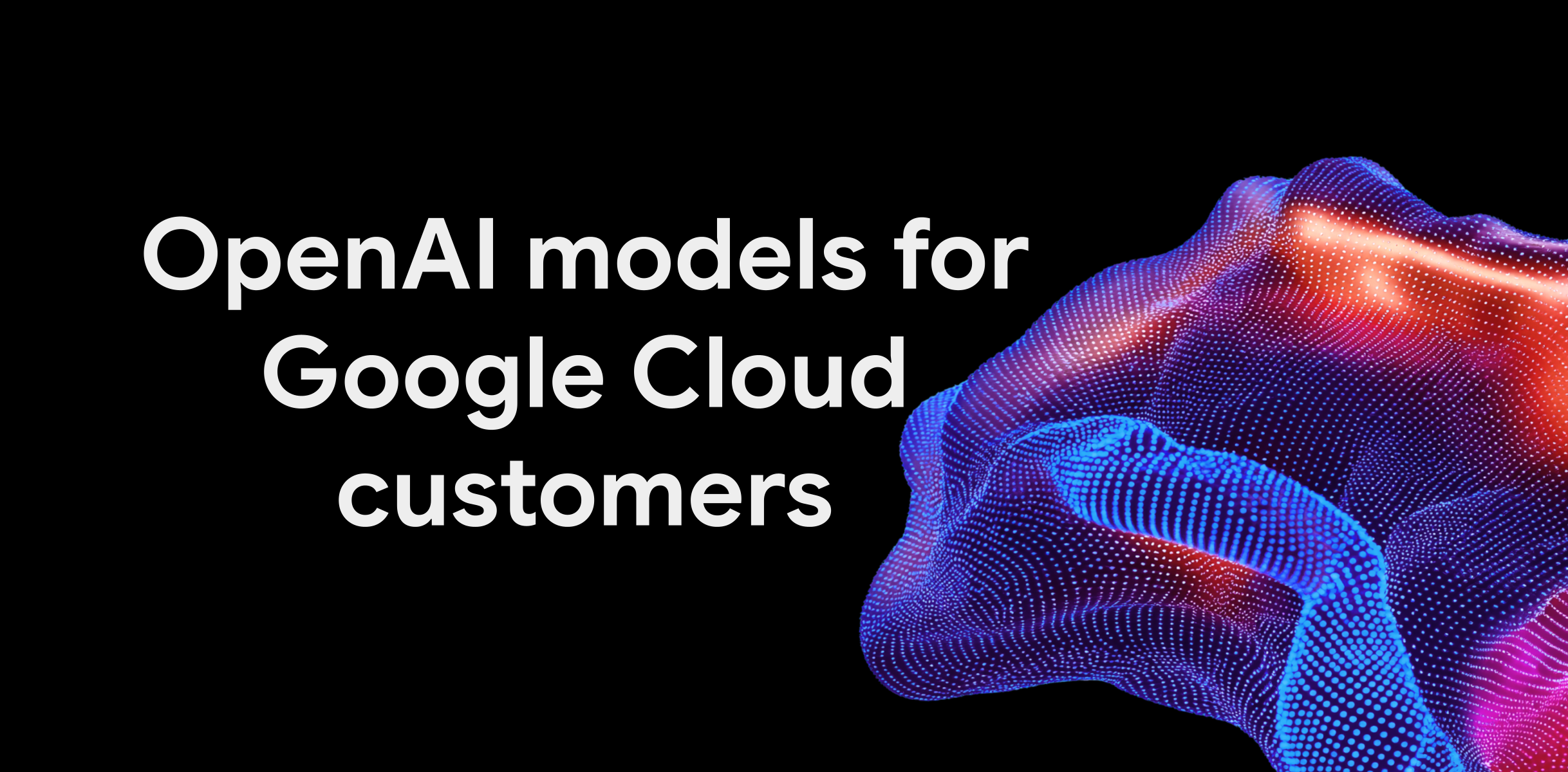 OpenAI Models Are Coming to Google Cloud: What Changes for Developers