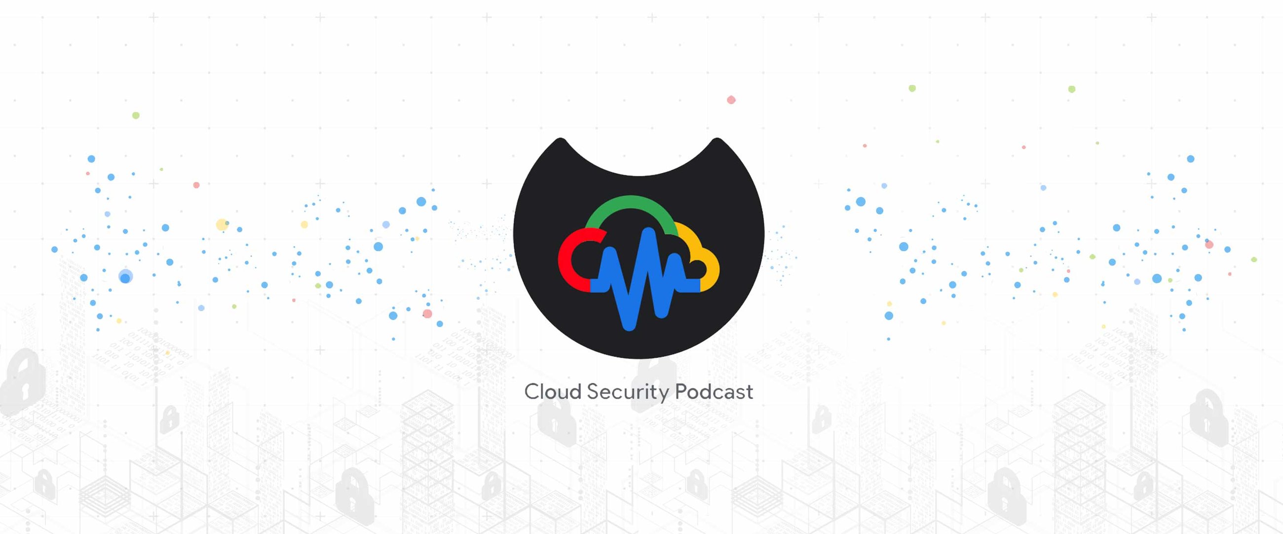 https://storage.googleapis.com/gweb-cloudblog-publish/images/cloud_security_podcast.max-2600x2600.jpg