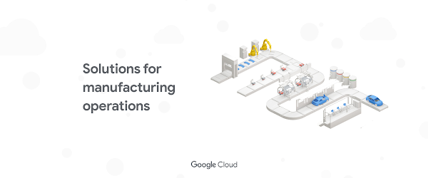 Introducing new Google Cloud manufacturing solutions: smart factories, smarter workers