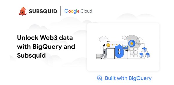 Unlock Web3 data with BigQuery and Subsquid