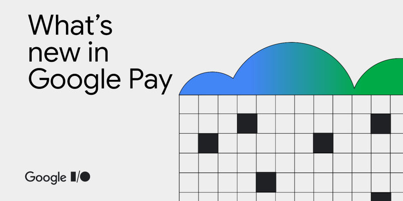 I/O 2024 で発表された Google Pay の最新ニュース