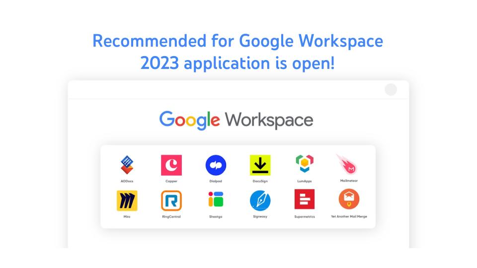 Recommended for Google Workspace 2023 application is open!