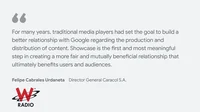 Caracol Radio y W Radio on what News Showcase means for their business and readers: “For many years, traditional media players had set the goal to build a better relationship with Google regarding the production and distribution of content. Showcase is the first and most meaningful step in creating a more fair and mutually beneficial relationship that ultimately benefits users and audiences.” - Felipe Cabrales Urdaneta, Director General Caracol S.A.