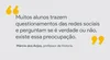 "Muitos alunos trazem questionamentos das redes sociais e perguntam se é verdade ou não, existe essa preocupação", diz Márcio dos Anjos, professor de história