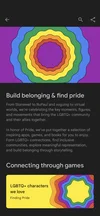 Screenshot of the Pride Hub on Google Play, with colorful graphic design and text that says: “Build belonging and find pride. From Stonewall to RuPaul and voguing to virtual worlds, we’re celebrating the key moments, figures, and movements that bring the LGBTQ+ community and their allies together. In honor of Pride, we’re putting together a selection of inspiring apps, games, and books for you to enjoy. Form LGBTQ+ connections, find inclusive communities, explore meaningful representation, and build belonging through storytelling.
