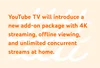 Für YouTube TV wird es demnächst ein Add-on-Paket mit 4K-Streaming, Offlinewiedergabe und unbegrenzten gleichzeitigen Streams für zu Hause geben.