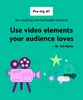 Use video elements your audience loves