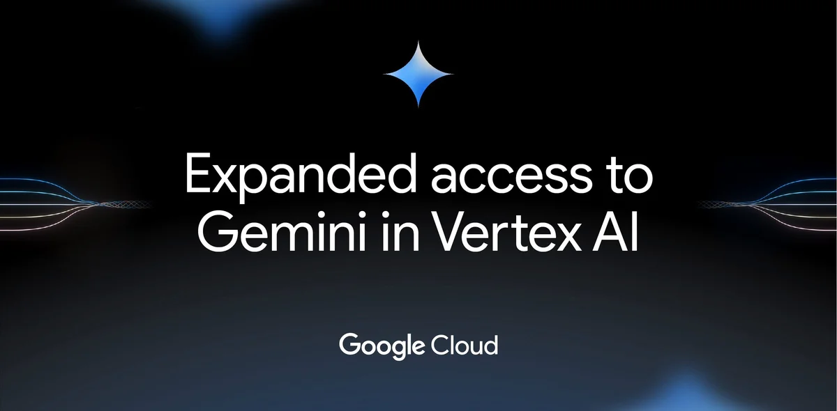 Phrase "Expanded access to gemini in Vertex AI"