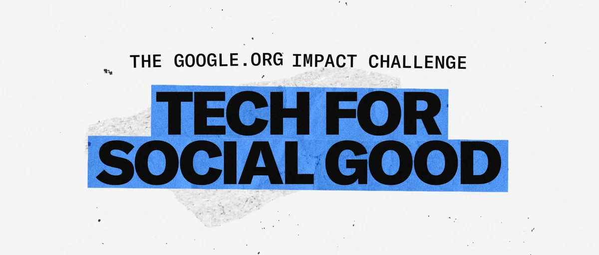 An image of a blue banner with black text that reads The Google.org Impact Challenge: Tech For Social Good