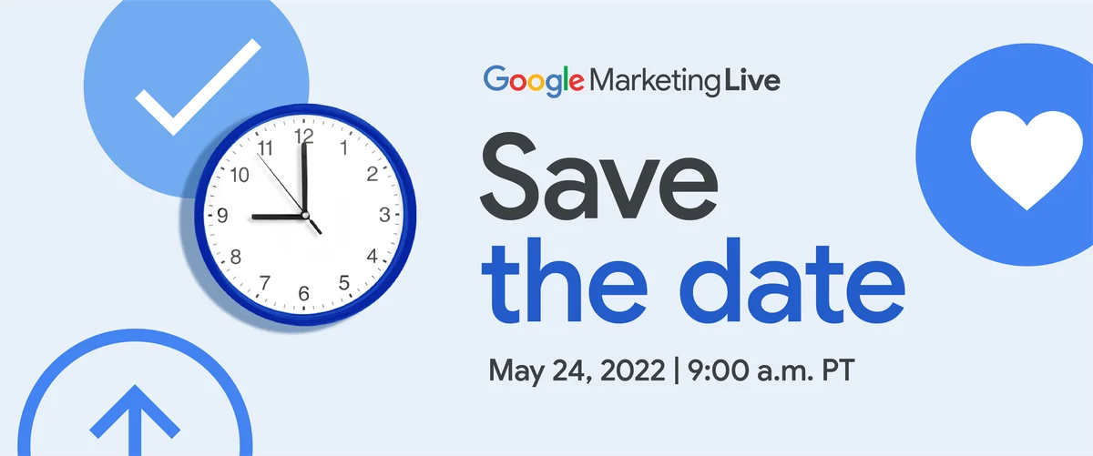 Image showing the Google Marketing Live logo and text reading “Save the date, May 24, 2022, 9:00 a.m. PT”