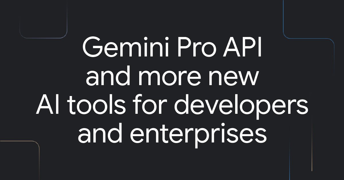 Gemini API and more new AI tools for developers and enterprises