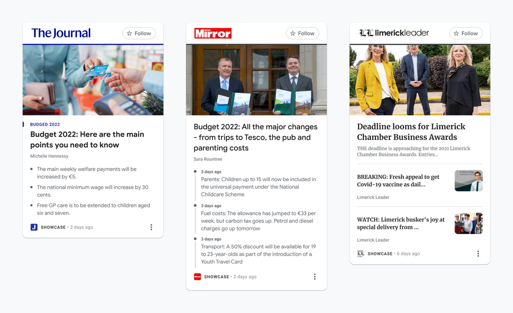 More than 1,000 news publications globally have signed deals for News Showcase since last year, including in India, Germany, Brazil, Canada, Italy, Australia, Czechia, Japan, Colombia, the U.K, Austria and Argentina, with discussions underway in a number of other countries. More than 90% of the publications that have joined News Showcase so far provide local or community news. “As the largest local media group in Ireland, we reach audiences in local communities all over the country,” says Iconic Media Group Editorial Director, Brian Keyes. “We see Google News Showcase as an opportunity to engage our audience even further with the ease of access to our latest news and sports stories. We are looking forward to other communities being informed and satisfied by the content from Iconic Media websites, expanding our footprint even further." “It is an honor for us as a locally-owned, independent publisher to have partnered with Google News Showcase,” says Stuart Holly, editor of regional newspaper The Clare Echo. “We strive to constantly evolve and by partnering with Google, not only are we further progressing the reader experience but also we are afforded the opportunity to further invest in public interest journalism. I look forward to using the platform myself to navigate my way directly to trustworthy, interesting and interactive news feeds.” Regional online publication Donegal Daily also welcomes the launch. "We're so excited to be able to showcase our news through Google News Showcase so we can reach an even wider audience,” says editor Stephen Maguire. "We are delighted by this new partnership and hope it will not only help to secure our reporting team but increase it and allow us to bring our local readers even more up-to-the-minute news, sport and features from Co Donegal." As part of our licensing agreements with publishers for News Showcase, we're also paying participating news organizations to give readers access to a limited amount of paywalled content. This feature means readers will have the opportunity to read more of a publisher’s articles than they would otherwise be able to, encouraging them to learn more about the publication — and potentially subscribe.