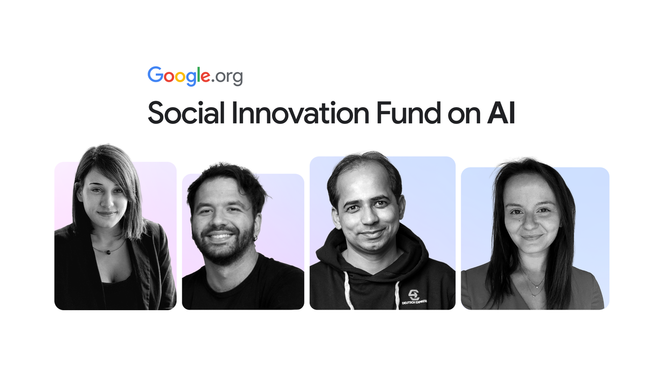 Empowering social entrepreneurs in Europe: Introducing the Google.org Social Innovation Fund on AI