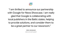 Illustrated card reading: “I am thrilled to announce our partnership with Google for News Showcase. I am really glad that Google is collaborating with local publishers in the Baltic states, helping to provide solutions, and consider them to be a great partner to our newsroom.” Erik Heinsaar, CEO, Ohtuleht