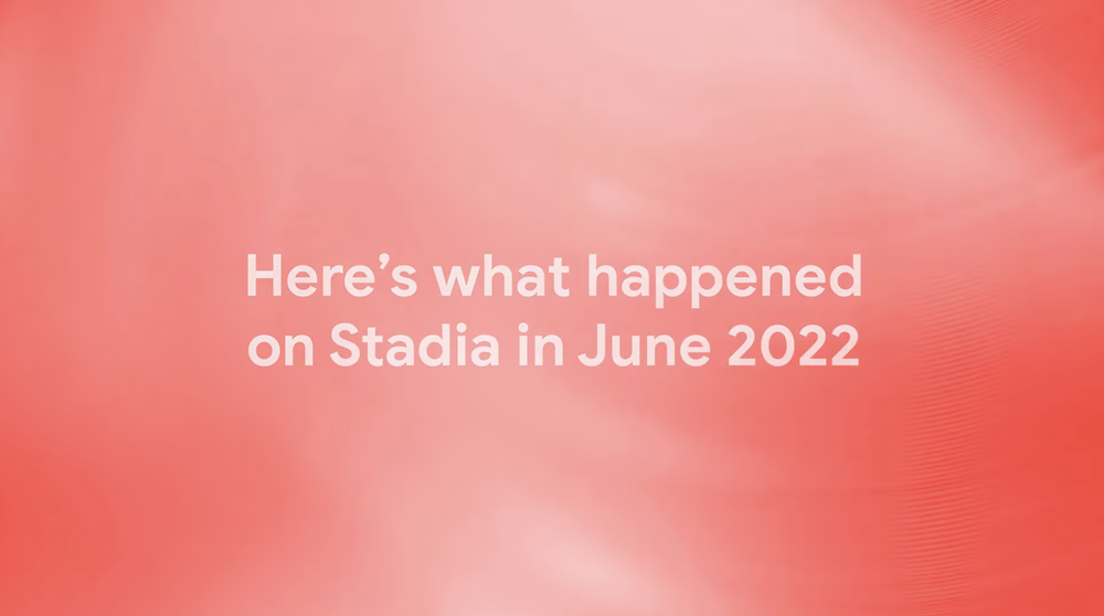 A video shows the new Stadia Pro titles, Stadia store games and features that launched on Stadia in June 2022.