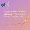 There are over 3 million channels in the YouTube Partner Program.