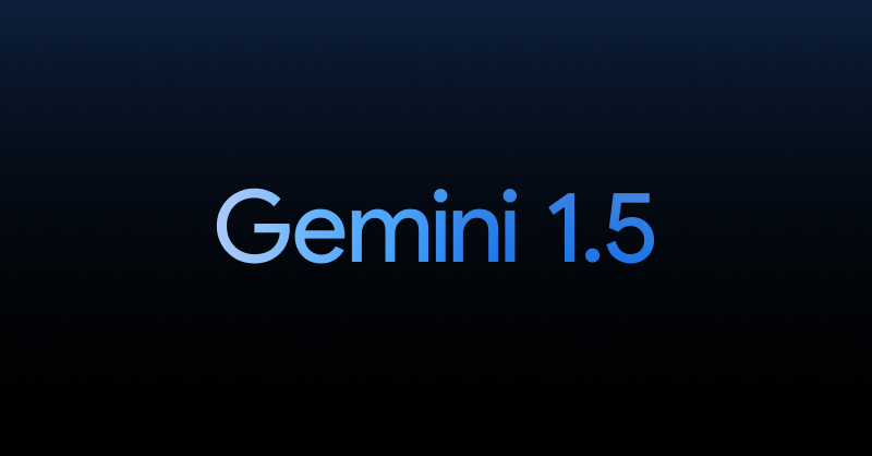 次世代モデル、 Gemini 1.5 を発表