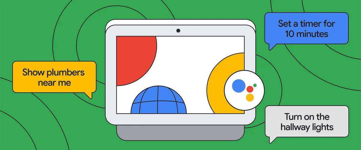Illustration of a Google Nest Hub Max up against a green background with multi-colored speech bubbles that say “Show plumbers near me” and “Set a timer for 10 minutes” and “Turn on the hallway lights.”