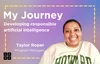 CS Journeys graphic with a purple and blue background, and an image of Taylor Roper, showing the title ”My Journey developing responsible artificial intelligence.”