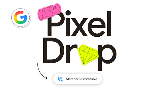 Pixel Drop: Material 3 Expressive-Updates und mehr!