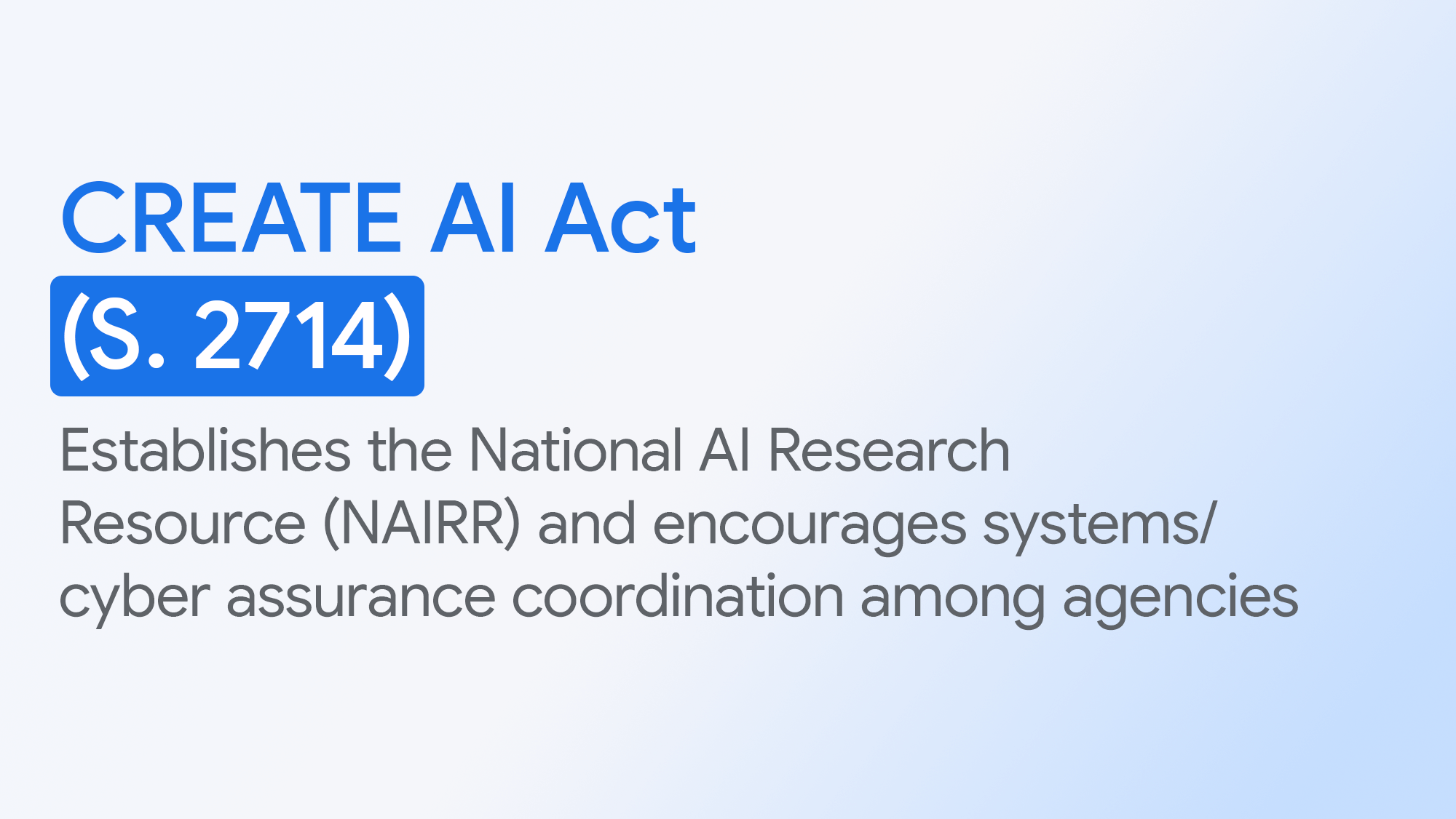 illustrated text card reading, "CREATE AI Act (S. 2714): Establishes the National AI Research Resource (NAIRR) and encourages systems/cyber assurance coordination among agencies"