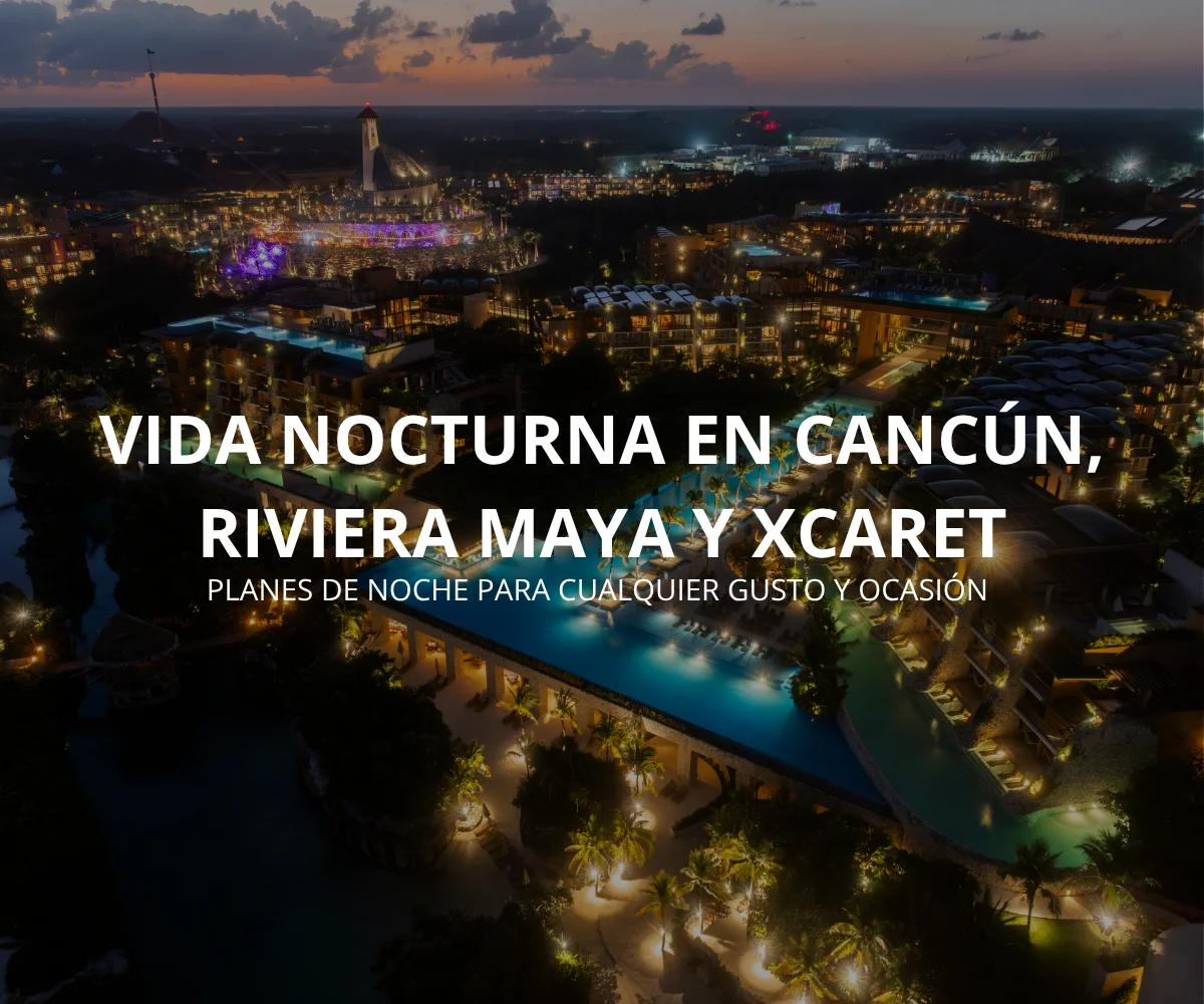 Vida Nocturna: Planes Para Disfrutar La Noche En Cancún Y Riviera Maya