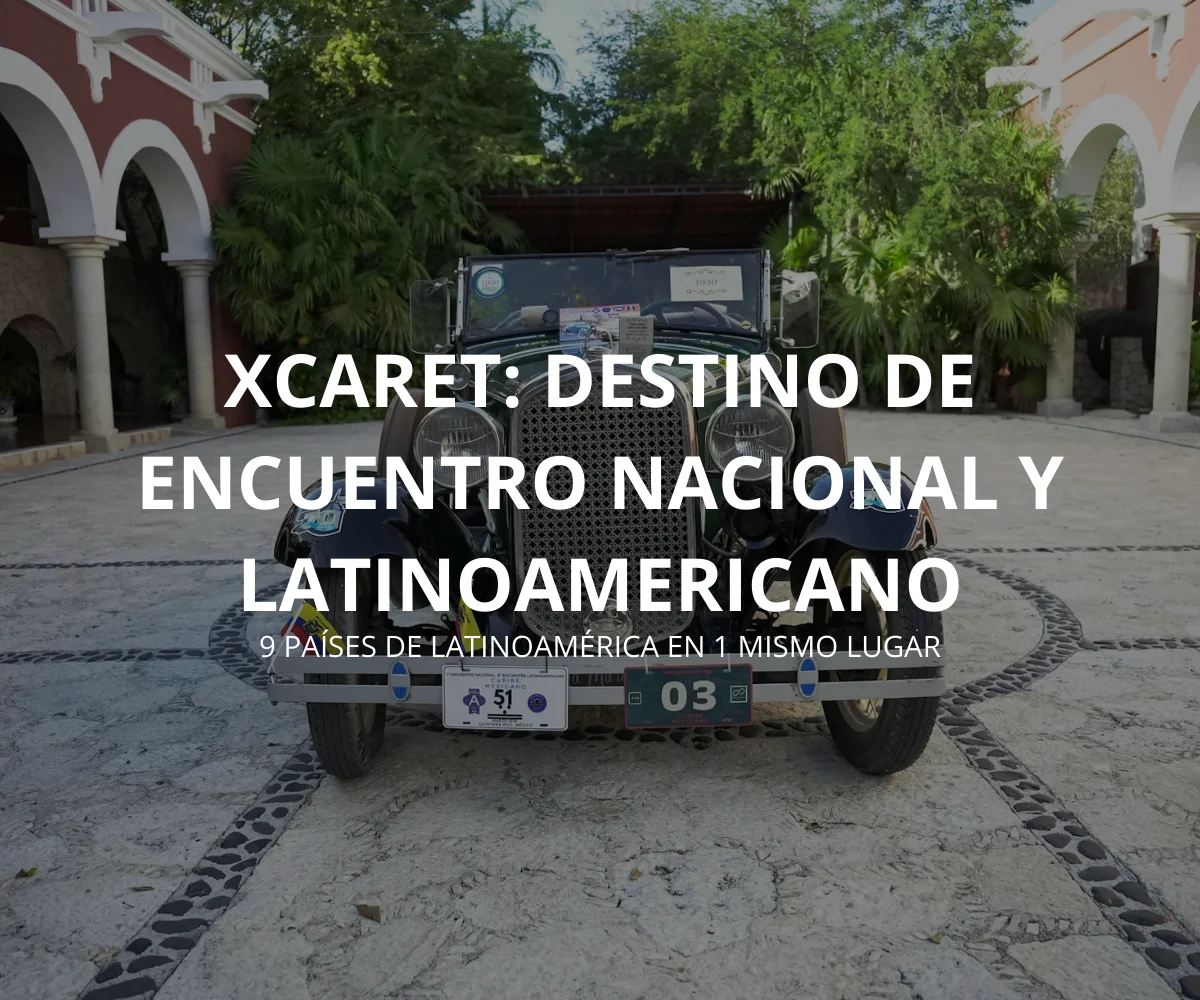 Xcaret, el Destino de Encuentro Nacional y Latinoamericano 