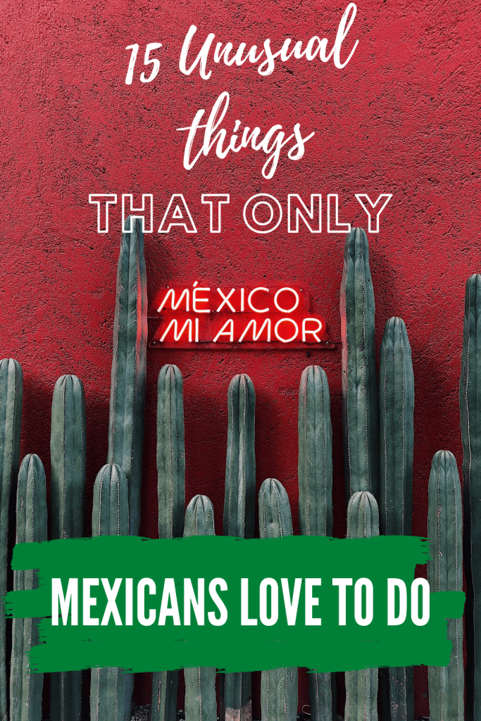 Unusual things that only Mexicans love to do