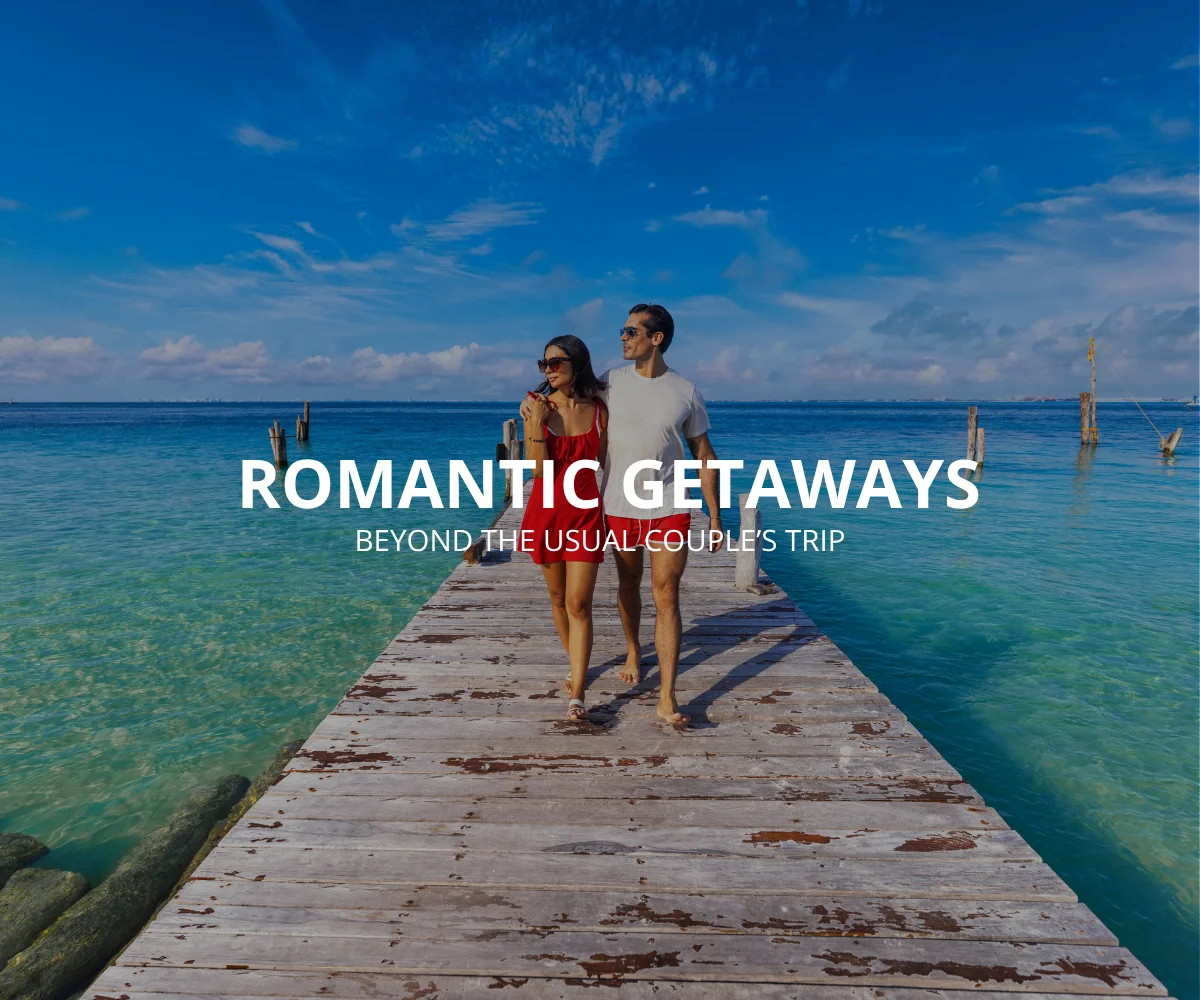 Romantic Getaways Beyond The Usual Couple’s Trip