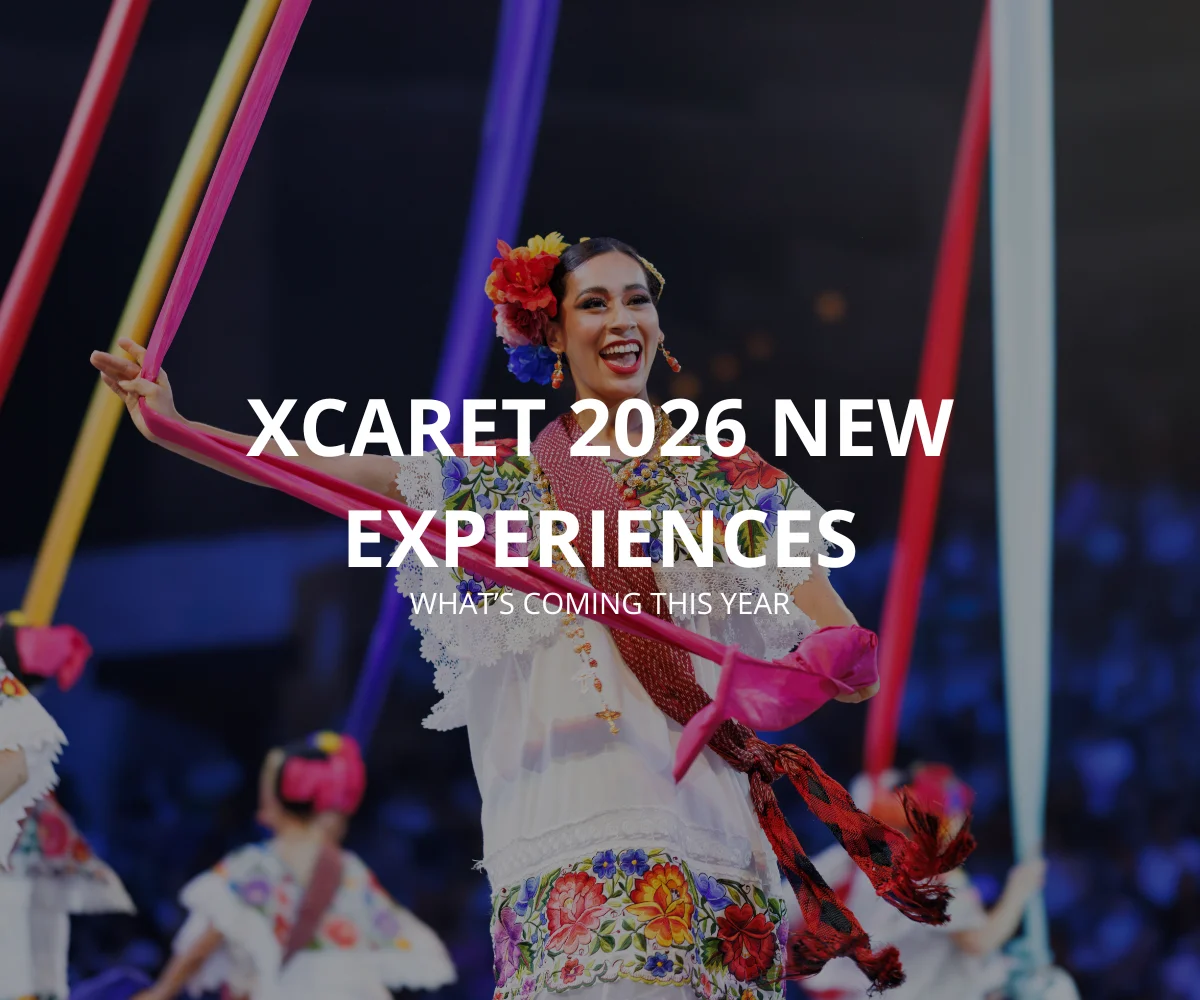 Xcaret 2026 New Experiences: What’s Coming This Year