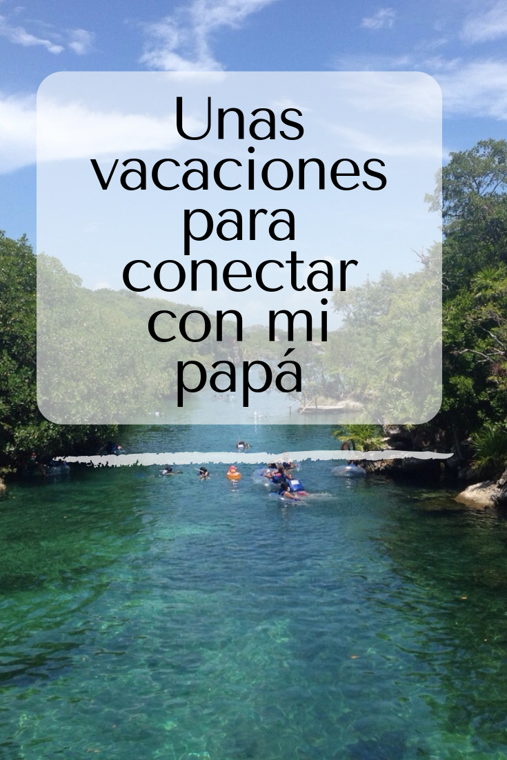 Unas vacaciones para conectar con mi papá