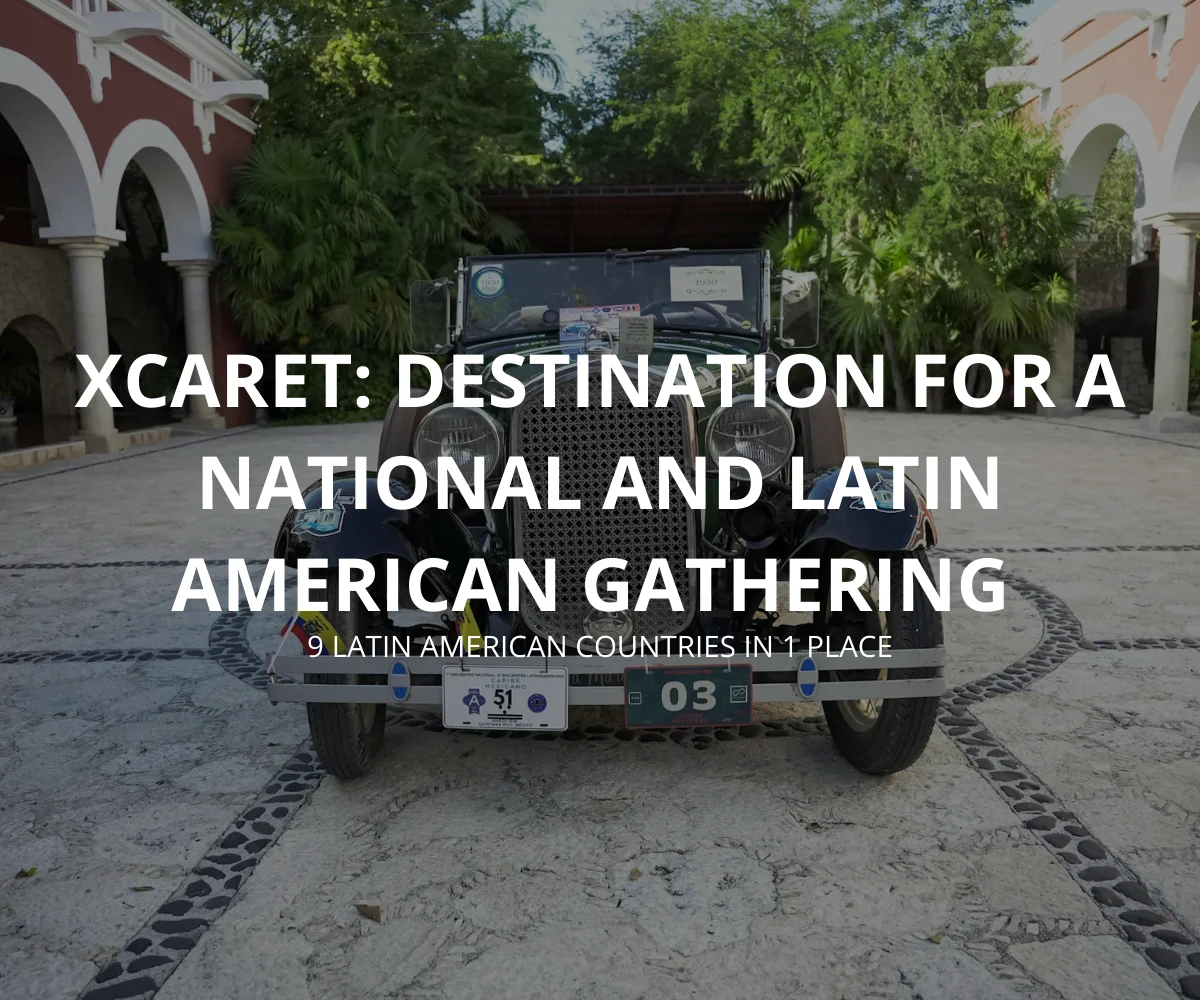 Xcaret, the Destination for a National and Latin American Gathering 