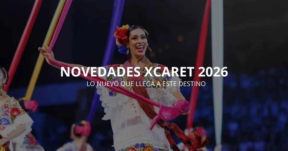 Novedades Xcaret 2026: lo NUEVO que llega a este destino - Hoteles, parques, gastronomía, ¡y más!
