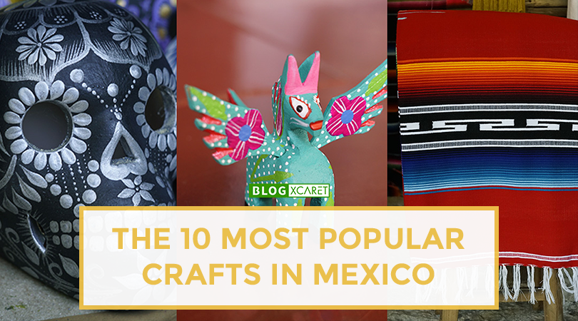 The 10 most popular crafts in Mexico - Blog Xcaret