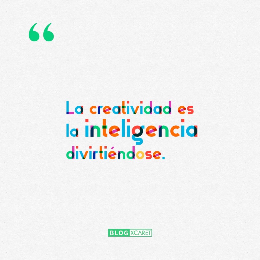 La creatividad es la inteligencia divirtiéndose.