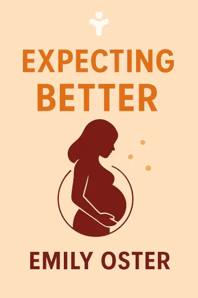 Expecting Better: Why the Conventional Pregnancy Wisdom is Wrong - and What You Really Need to Know by Emily Oster