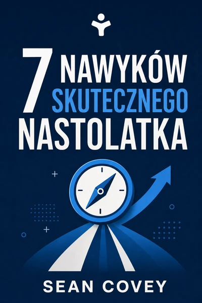 7 nawyków skutecznego nastolatka – Sean Covey