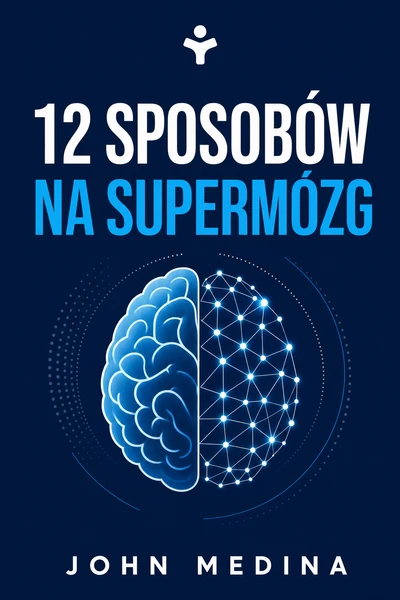 12 sposobów na supermózg – John Medina
